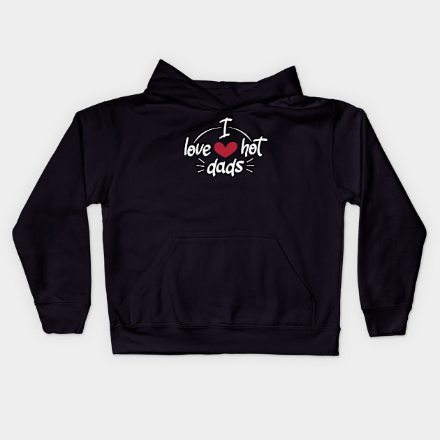 I Love Hot Dads - Funny Red Heart Love Dads - Funny Quote Kids Hoodie by zerouss